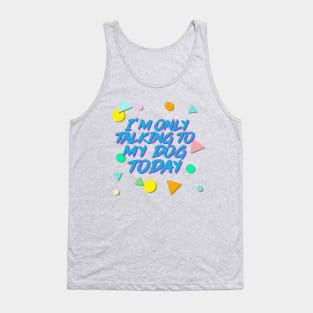 I'm Only Talking To My Dog Today - Aesthetic 90s Style Tank Top
